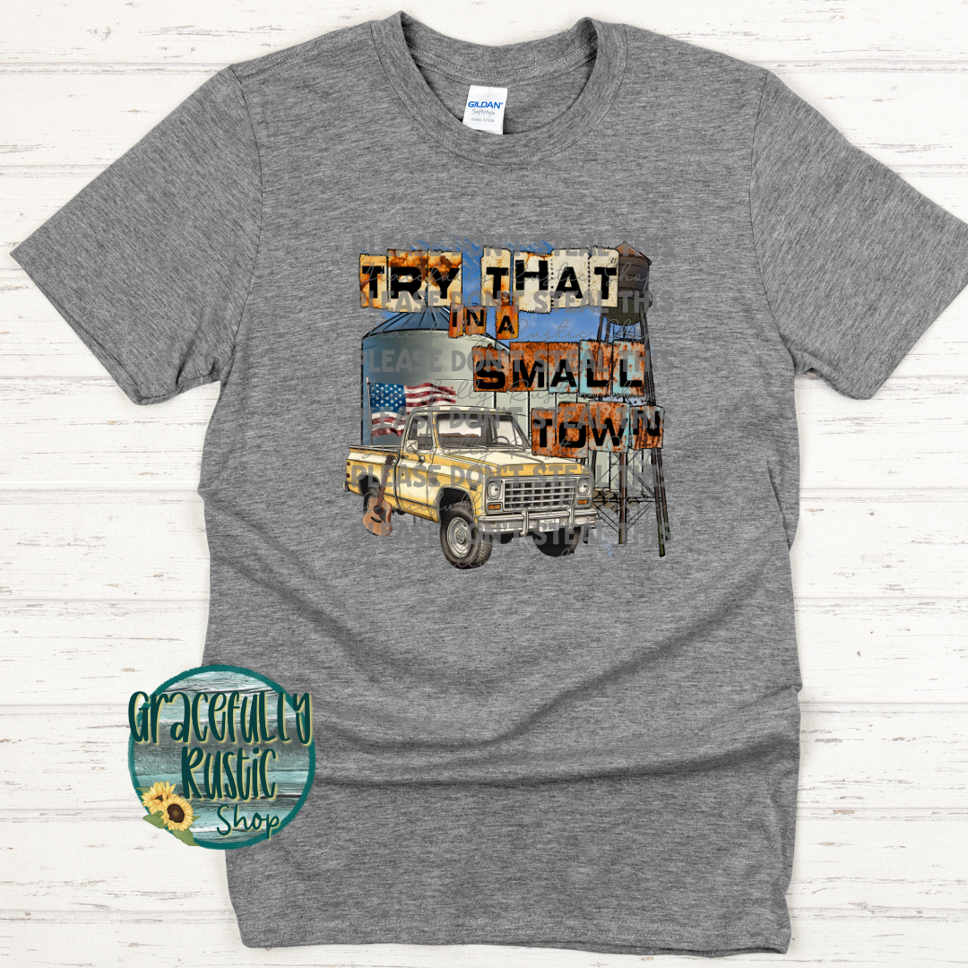 Try That in a Small Town | Gracefully Rustic Shop Exclusive