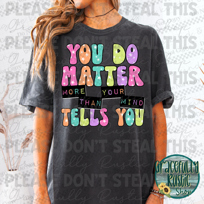 You do matter more than your mind tells you