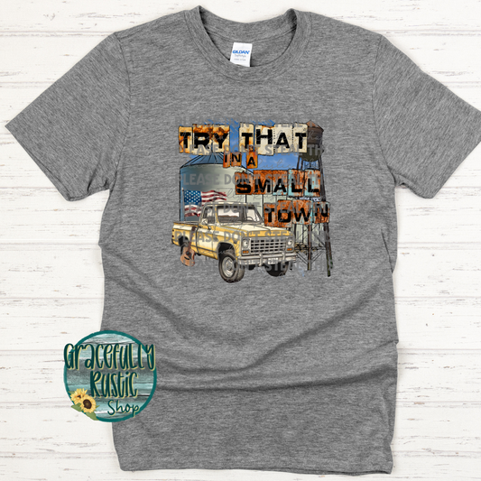 Try That in a Small Town | Gracefully Rustic Shop Exclusive