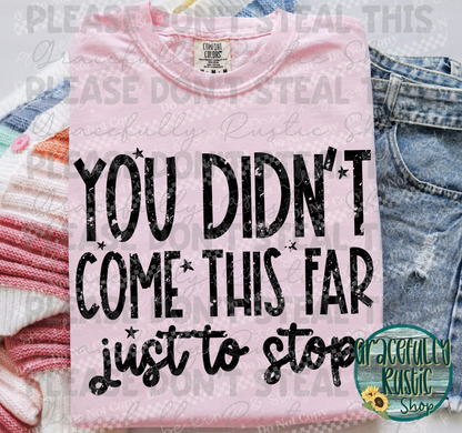 You didnt come this far